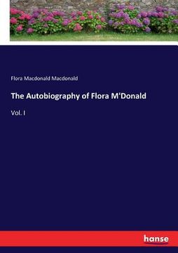 portada The Autobiography of Flora M'Donald: Vol. I (en Inglés)