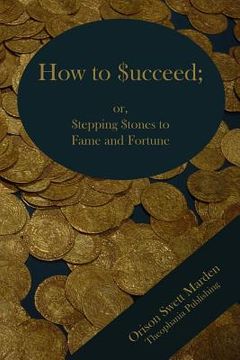 portada How to Succeed; or Stepping Stones to Fame and Fortune (en Inglés)