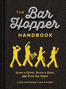 portada The bar Hopper Handbook: Scam a Drink, Score a Date, and Rule the Night (en Inglés)
