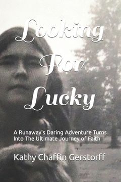 portada Looking For Lucky: A Runaway's Daring Adventure Turns Into The Ultimate Journey of Faith (in English)