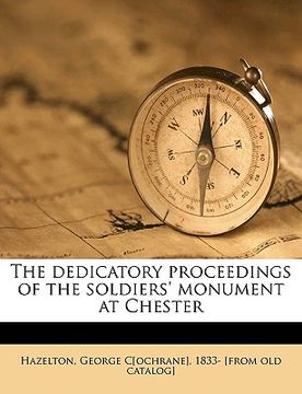 portada the dedicatory proceedings of the soldiers' monument at chester (en Inglés)
