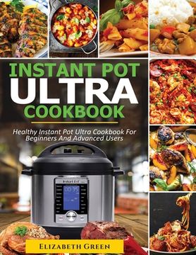 portada Instant Pot Ultra Cookbook: Healthy Instant Pot Ultra Recipe Book for Beginners and Advanced Users (en Inglés)