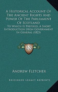 portada a historical account of the ancient rights and power of the parliament of scotland: to which is prefixed, a short introduction upon government in ge (en Inglés)