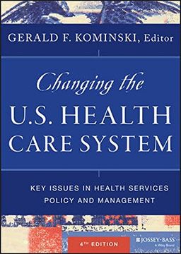 portada Changing the U.S. Health Care System: Key Issues in Health Services Policy and Management (en Inglés)
