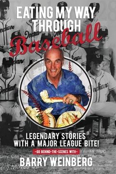 portada Eating My Way Through Baseball: Legendary Stories with a Major League Bite (in English)