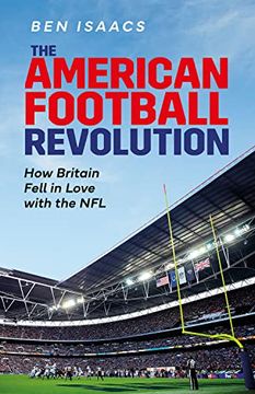 portada The American Football Revolution: How Britain Fell in Love with the NFL
