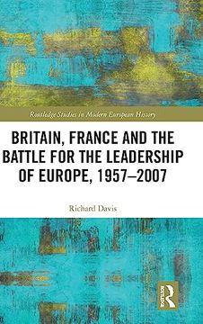 portada Britain, France and the Battle for the Leadership of Europe, 1957-2007 (en Inglés)