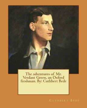 portada The adventures of Mr. Verdant Green, an Oxford freshman. By: Cuthbert Bede (en Inglés)