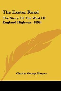 portada the exeter road: the story of the west of england highway (1899) (en Inglés)