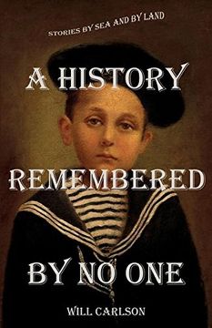 portada A History Remembered by No One: Stories by Sea and by Land