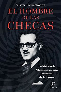 El Hombre de las Checas: La Historia de Alfonso Laurencic, el Artista de la Tortura (Fuera de Colección)