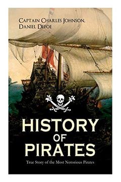 portada History of Pirates – True Story of the Most Notorious Pirates: Charles Vane, Mary Read, Captain Avery, Captain Blackbeard, Captain Phillips, John Rackam, Anne Bonny, Edward Low, Major Bonnet. 