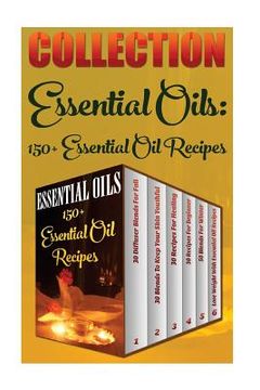 portada Essential Oils: 150+ Essential Oil Recipes (in English)