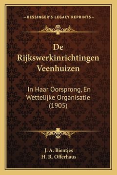 portada De Rijkswerkinrichtingen Veenhuizen: In Haar Oorsprong, En Wettelijke Organisatie (1905)