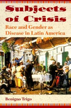 portada Subjects of Crisis: Race and Gender as Disease in Latin America (en Inglés)