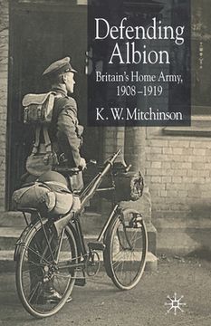 portada Defending Albion: Britain's Home Army 1908-1919 (en Inglés)
