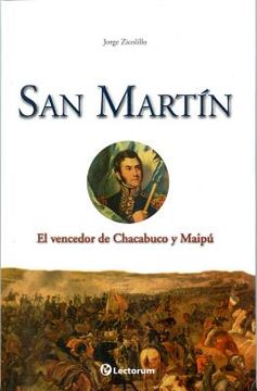 san martin: el vencedor de chacabuco y maipu