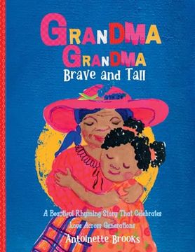 portada Grandma Grandma, Brave and Tall: A Beautiful Rhyming Story that Celebrates Love Across DIfferent Generations (en Inglés)