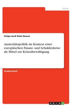 portada Austeritätspolitik im Kontext einer europäischen Finanz- und Schuldenkrise als Mittel zur Krisenbewältigung (in German)