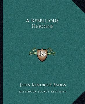 portada a rebellious heroine a rebellious heroine (en Inglés)