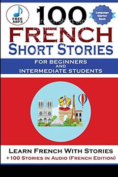 portada 100 French Short Stories for Beginners and Intermediate Students Learn French With Stories + 100 Stories in Audio (in English)