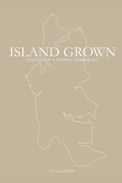 portada Island Grown: The Life of a Filipino Immigrant (en Inglés)