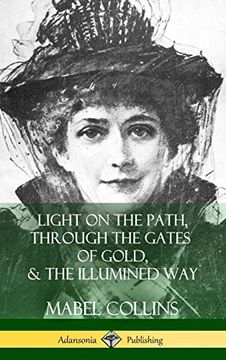 portada Light on the Path, Through the Gates of Gold & the Illumined way (Hardcover) (en Inglés)