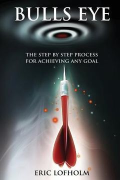 portada Bulls Eye: The Step-By-Step Process of The Most Powerful Goal Setting Process to Achieving Any Goal (en Inglés)