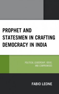 portada Prophet and Statesmen in Crafting Democracy in India: Political Leadership, Ideas, and Compromises 