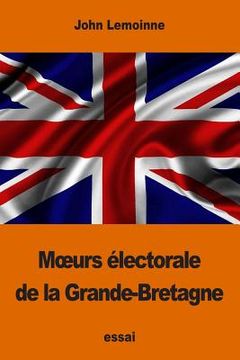 portada Moeurs électorale de la Grande-Bretagne (en Francés)