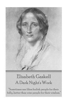 portada Elizabeth Gaskell - A Dark Night's Work: "Sometimes one likes foolish people for their folly, better than wise people for their wisdom." (en Inglés)