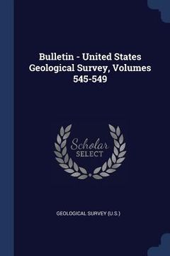 portada Bulletin - United States Geological Survey, Volumes 545-549 (en Inglés)