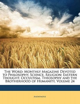 portada The Word: Monthly Magazine Devoted to Philosophy, Science, Religion; Eastern Thought, Occultism, Theosophy and the Brotherhood o