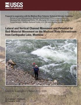 portada Lateral and Vertical Channel Movement and Potential for Bed-Material Movement on the Madison River Downstream from Earthquake Lake, Montana (en Inglés)