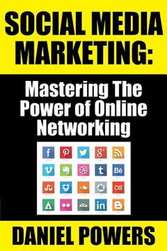 portada Social Media Marketing: Mastering The Power of Online Networking (en Inglés)
