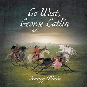portada Go West, George Catlin: A Children's Nonfiction Western Picture Book (en Inglés)