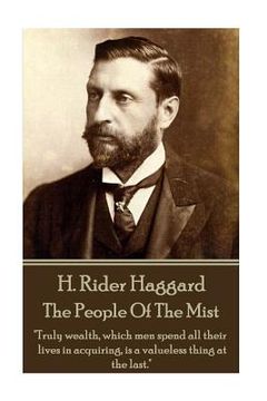 portada H. Rider Haggard - The People Of The Mist: "Truly wealth, which men spend all their lives in acquiring, is a valueless thing at the last."