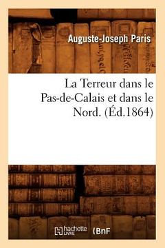 portada La Terreur Dans Le Pas-De-Calais Et Dans Le Nord. (Éd.1864) (en Francés)
