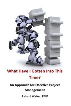 portada What Have I Gotten Into This Time?: An Approach for Effective Project Management (en Inglés)