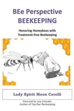 portada BEe Perspective Beekeeping: Honoring Honeybees with Treatment-free Beekeeping (en Inglés)