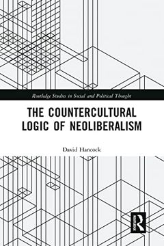 portada The Countercultural Logic of Neoliberalism (Routledge Studies in Social and Political Thought) (en Inglés)