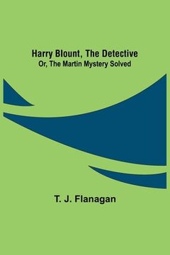portada Harry Blount, the Detective; Or, The Martin Mystery Solved (en Inglés)