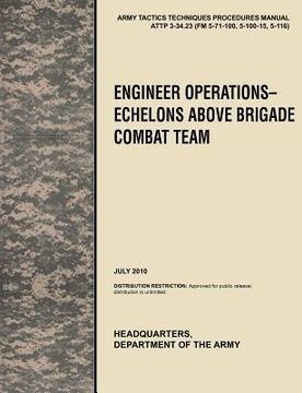 portada engineer operations - echelons above brigade combat team: the official u.s. army tactics, techniques, and procedures manual attp 3-34.23, july 2010 (en Inglés)