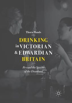 portada Drinking in Victorian and Edwardian Britain: Beyond the Spectre of the Drunkard (en Inglés)
