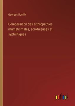 portada Comparaison des arthropathies rhumatismales, scrofuleuses et syphilitiques (en Francés)