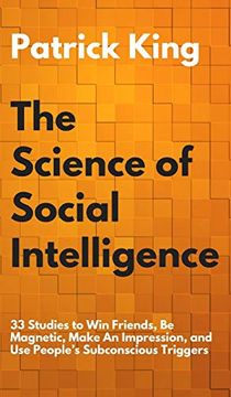 portada The Science of Social Intelligence: 33 Studies to win Friends, be Magnetic, Make an Impression, and use People's Subconscious Triggers (en Inglés)