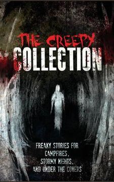 portada The Creepy Collection: Freaky stories for stormy nights, campfires, and under the covers (en Inglés)