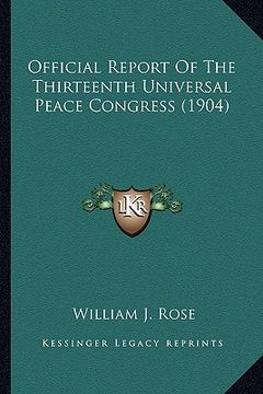 portada official report of the thirteenth universal peace congress (1904) (en Inglés)