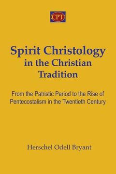 portada Spirit Christology in the Christian Tradition: From the Patristic Period to the Rise of Pentecostalism in the Twentieth Century (in English)