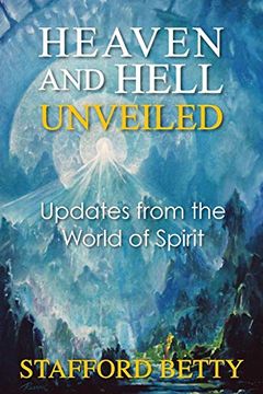 portada Heaven and Hell Unveiled: Updates From the World of Spirit (en Inglés)
